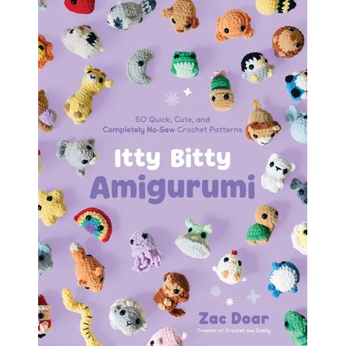 Itty Bitty Amigurumi: 50 Quick, Cute, and Completely No-Sew Crochet Patterns